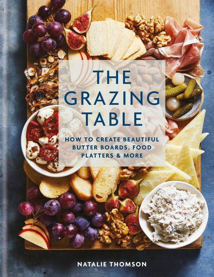 Grazing Table: Creating Butter Boards & Food Platters: Hardcover