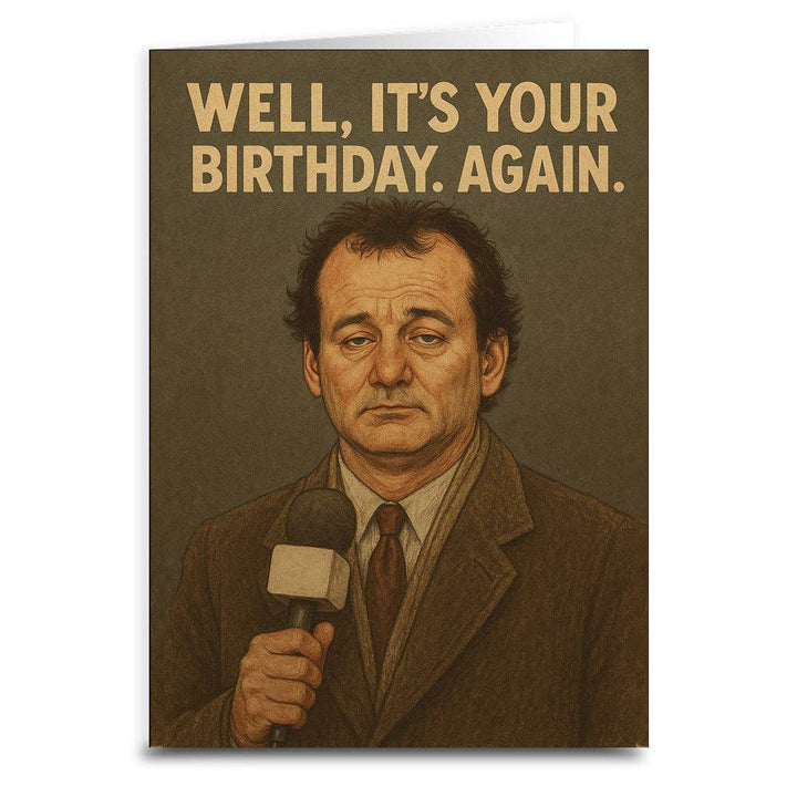 Well, It's Your Birthday. Again. Birthday Card